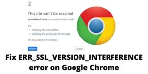 How Fix ERR_SSL_VERSION_INTERFERENCE error on Google Chrome? Read Here!