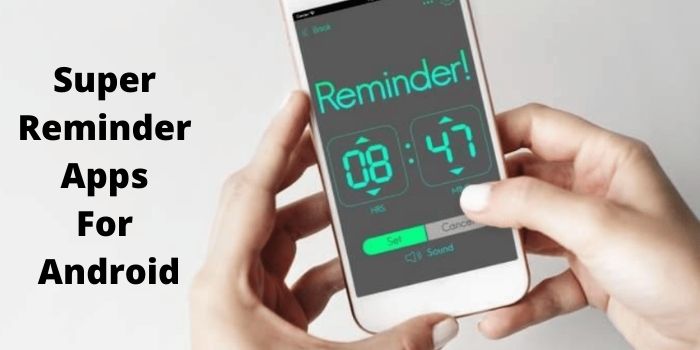 Top 9 Best Super Reminder Apps For Android!