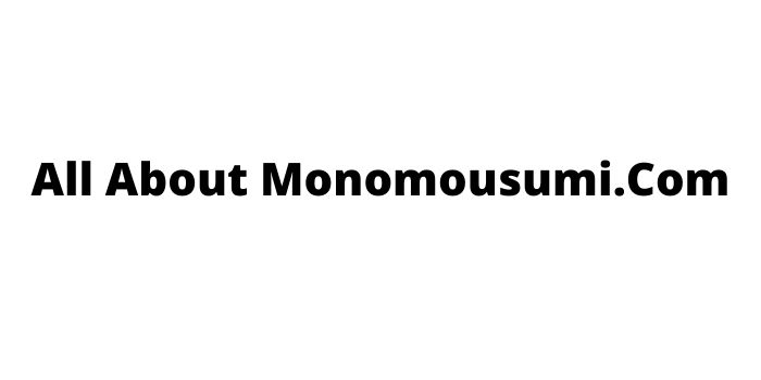 All about Monomousumi.Com : Know Here!