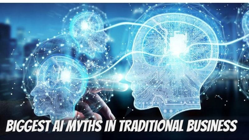 8 Biggest AI Myths in Traditional Business