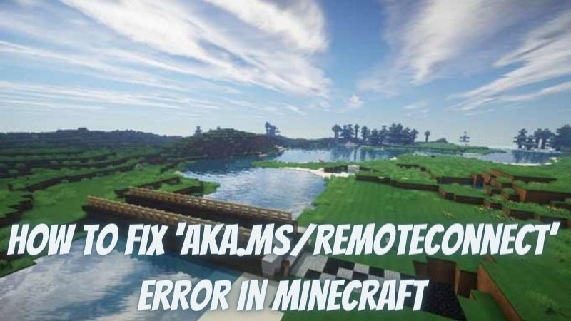 Fix ‘aka.msremoteconnect’ Error in Minecraft(Solved)