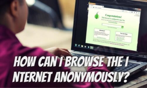 How can I browse the Internet anonymously?