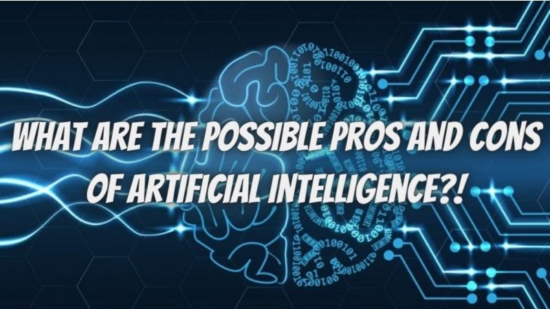 What Are the Possible Pros and Cons of Artificial Intelligence?