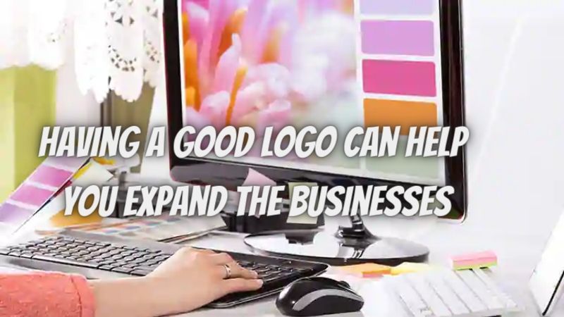 Having A Good Logo Can Help You Expand The Businesses