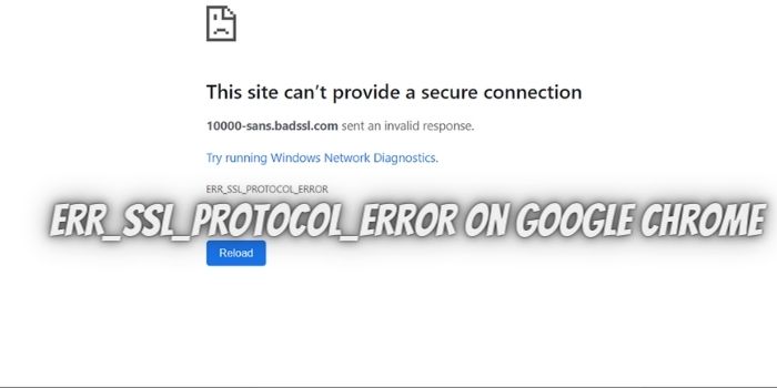 ERR_SSL_PROTOCOL_ERROR on Google Chrome – What is it? And How to Fix?