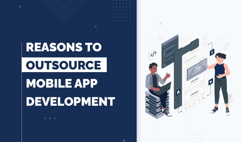 Why Outsourcing Mobile App Development Services is Key in 2022