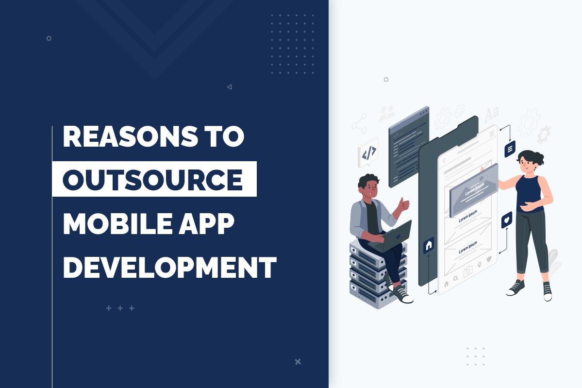 Why Outsourcing Mobile App Development Services is Key in 2022