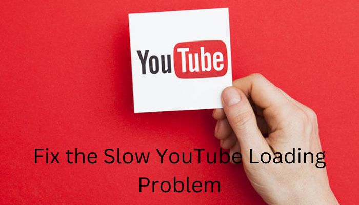 How to Fix the Slow YouTube Loading Problem