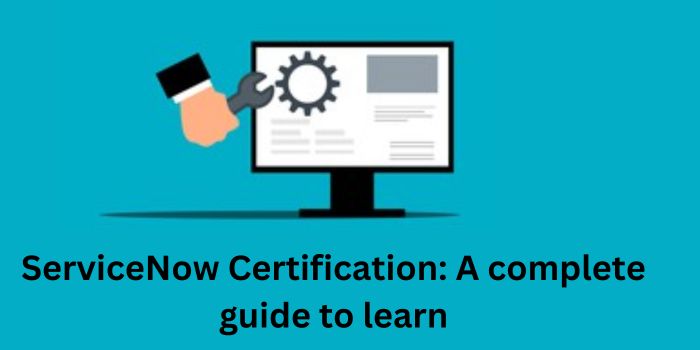 ServiceNow Certification: A complete guide to learn