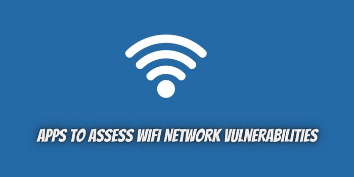 Top 10 Apps to Assess WiFi Network Vulnerabilities