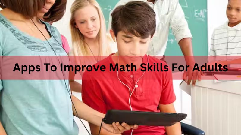 17 Apps To Improve Math Skills For Adults