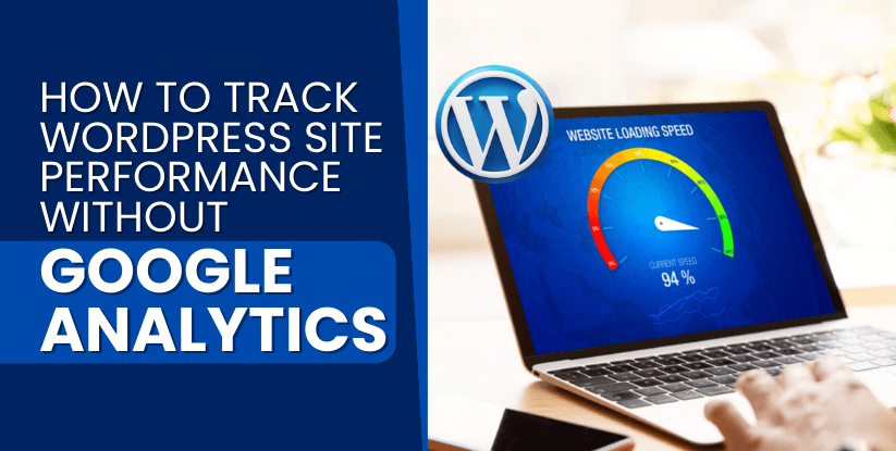 How to Track WordPress Site Performance Without Google Analytics