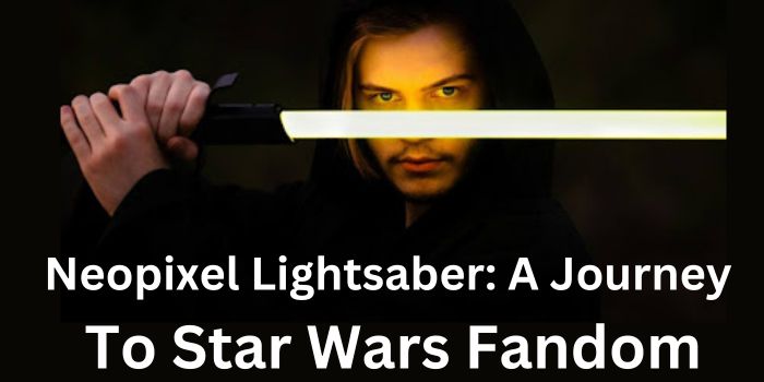Neopixel Lightsaber: A Journey To Star Wars Fandom