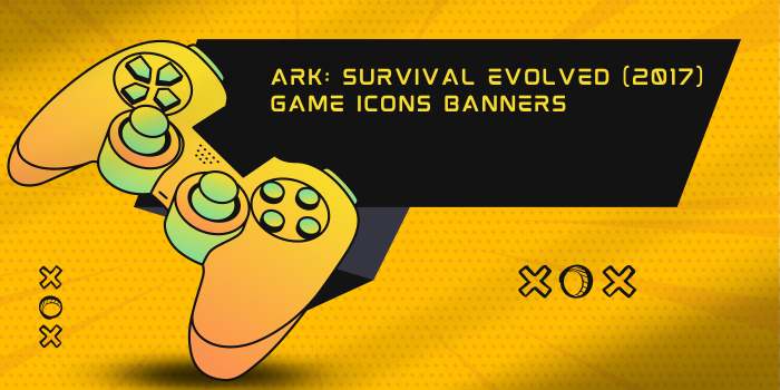 Best ARK: Survival Evolved (2017) Game Icons Banners Collection